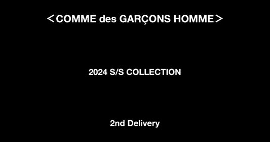＜COMME des GARÇONS HOMME＞ 2024 S/S COLLECTION - 2nd Delivery